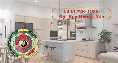 Canh Ngọ 1990 Đặt Bếp Hướng Nào Rước Tài Lộc, Vận May